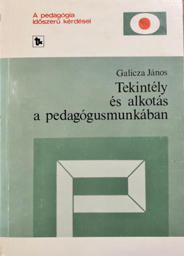 Galicza János: Tekintély és alkotás a pedagógusmunkában