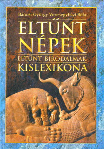 Bánosi Gy.-Veresegyházi B.: Eltűnt népek, eltűnt birodalmak kislexikona
