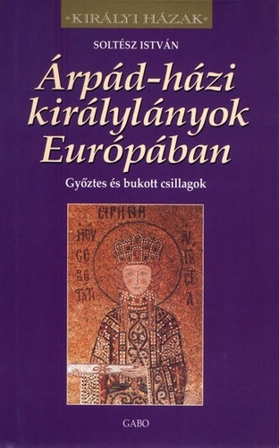 Soltész István: Árpád-házi királylányok Európában