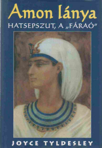 Joyce Tyldesley: Amon lánya - Hatsepszut, a "fáraó"