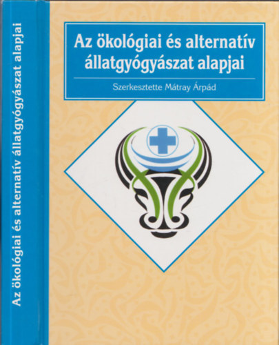 Mátray Árpád (szerk.): Az ökológiai és alternatív állatgyógyászat alapjai