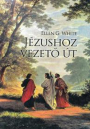 Ellen G. White: Jézushoz vezető út