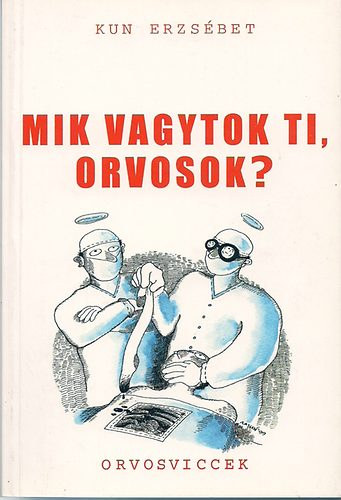 Kun Erzsébet: Mik vagytok ti, orvosok?