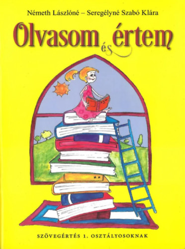 Németh Lászlóné, Seregélyné Szabó Klára: Olvasom és értem - Szövegértést fejlesztő gyakorlatok - 1. osztály