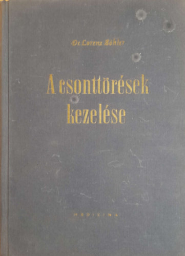 Dr. Lorenz Böhler: A csonttörések kezelése I.