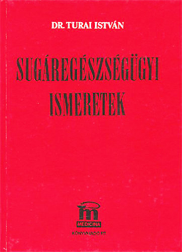 Dr. Turai István: Sugáregészségügyi ismeretek