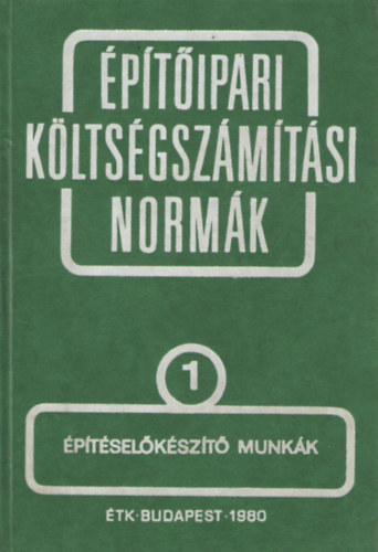 Építésgazdálkodási és Szervezési Intézet: Építőipari költségszámítási normák 1. kötet Építéselőkészítő munkák