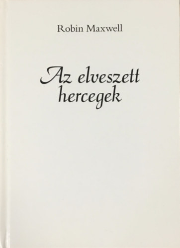 Robin Maxwell: Az elveszett hercegek