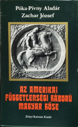 Póka-Pivny Aladár; Zachar József: Az amerikai függetlenségi háború magyar hőse - Kováts Mihály ezredes élete (1724-1779)