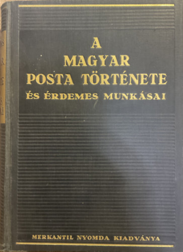 Dr. Hencz Lajos (szerk.): A Magyar Posta története és érdemes munkásai