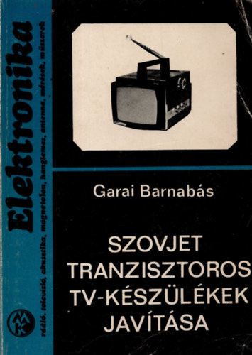 Garai Barnabás: Szovjet tranzisztoros tv-készülékek javítása