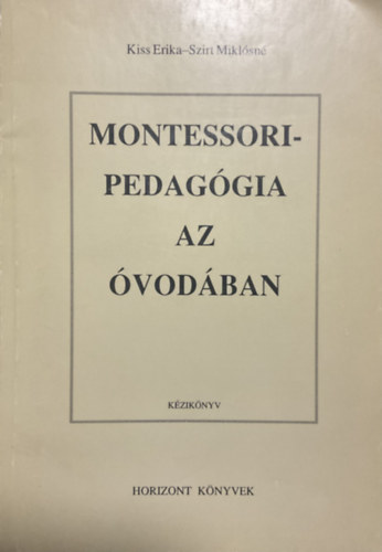 Kiss Erika; Szirt Miklósné: Montessori-pedagógia az óvodában