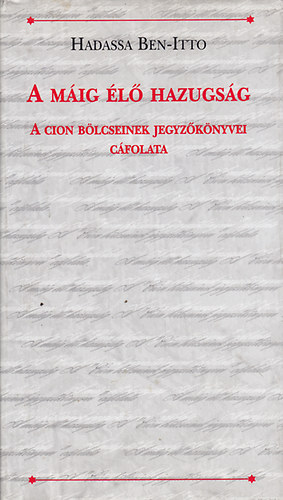 Hadassa Ben-Itto: A máig élő hazugság (a cion bölcseinek jegyzőkönyvei cáfolata)