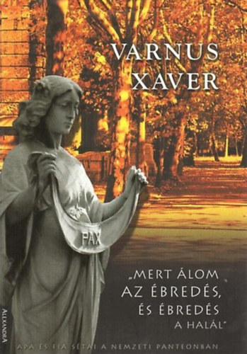 Varnus Xavér: Mert álom az ébredés, és ébredés a halál