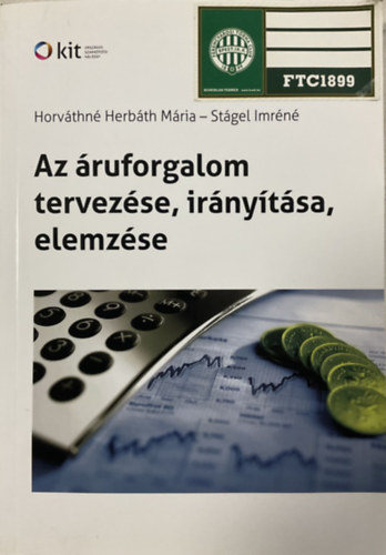 Horváthné Herbáth Mária - Stágel Imréné: Az áruforgalom tervezése, irányítása, elemzése