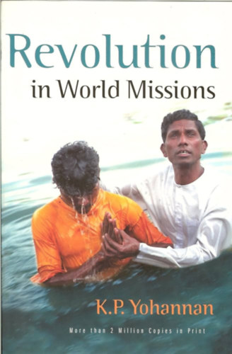 K. P. Yohannan: Revolution in World Missions: One Man's Journey to Change a Generation 