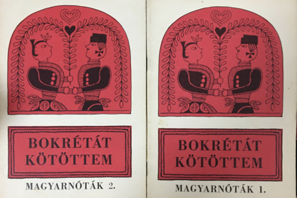 Várhelyi Antal (válogatása): Bokrétát kötöttem (Magyarnóták 1.-2.)  Énekhangra - harmóniajelekkel (2 kötet)