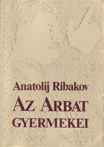 Anatolij Ribakov: Az Arbat gyermekei