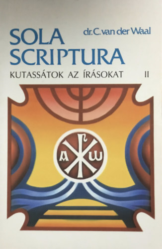 Dr. C. van der Waal: Kutassátok az Írásokat II. SOLA SCRIPTURA - MÓZES III. KÖNYVE-RUTH KÖNYVE - Sola Scriptura 2.