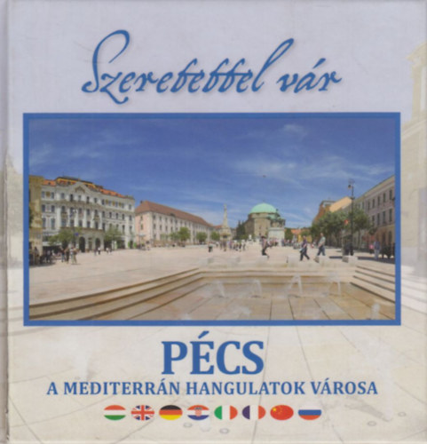 : Szeretettel vár: Pécs (A mediterrán hangulatok városa)