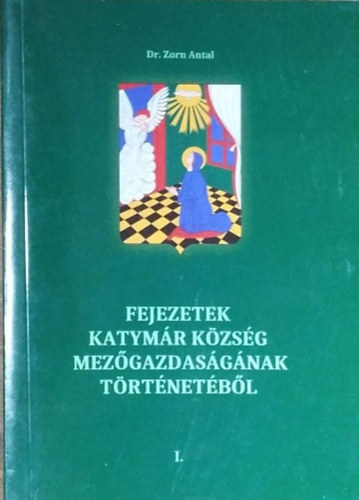 Zorn Antal: Fejezetek Katymár község mezőgazdaságának történetéből I.