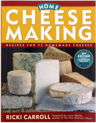 : Home Cheese Making - Recipes for 75 Homemade Cheeses