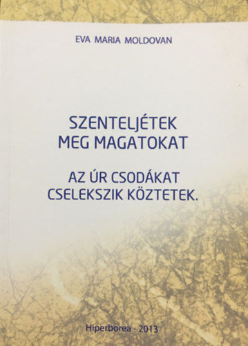 Eva Maria Moldovan: Szenteljétek meg magatokat - Az úr csodákat cselekszik köztetek.