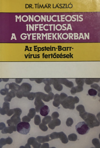 Tímár László dr.: Mononucleosis infectiosa a gyermekkorban - Az Epstein-Barr-vírus fertőzések