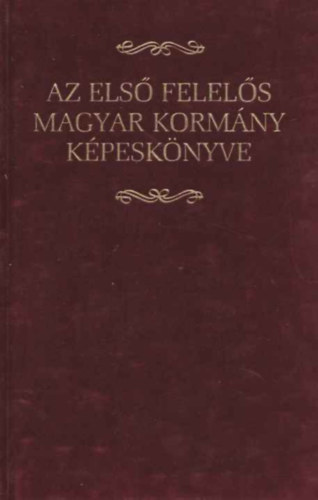 Csorba László: Az első felelős magyar kormány képeskönyve