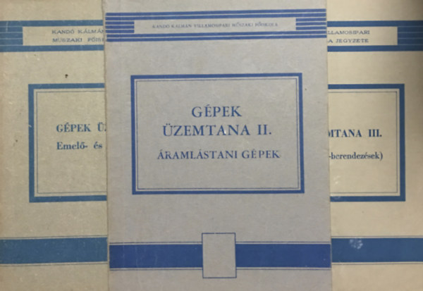 Onodi Attila: Gépek üzemtana I-III. (3 kötet, Emelő- és szállítógépek + Áramlástani gépek, Hőerőgépek és -berendezéseik)