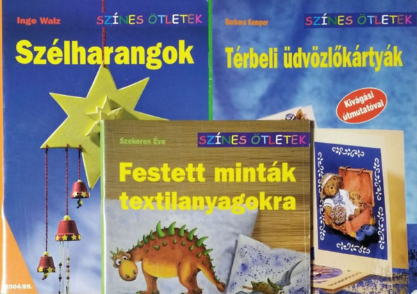 : Festett minták textilanyagokra + Szélharangok + Térbeli üdvözlőkártyák (3 db Színes Ötletek füzet)