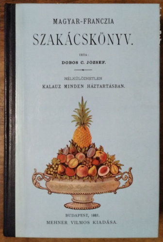 Dobos C. József: Magyar-franczia szakácskönyv (Reprint)