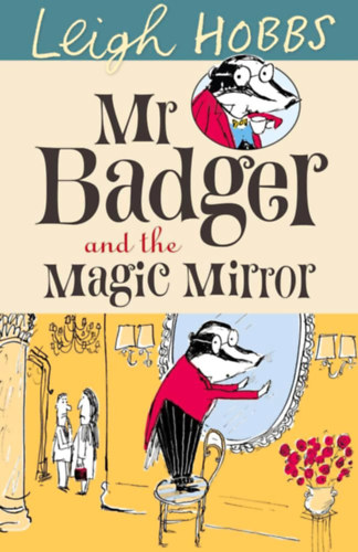 Leigh Hobbs: Mr Badger and the Magic Mirror