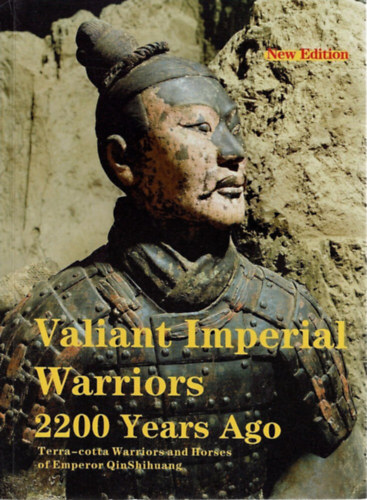 Wu Xiaocong: Valiant Imperial Warriors 2200 Years Years Ago - Terra-cotta Armoured Warriors and Horses of QinShihuang