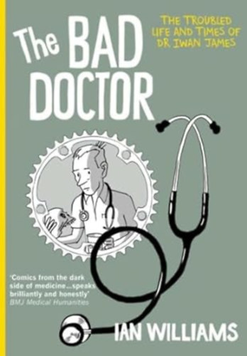 Dr. Ian Williams: The Bad Doctor - The Troubled Life and Times of Dr Iwan James