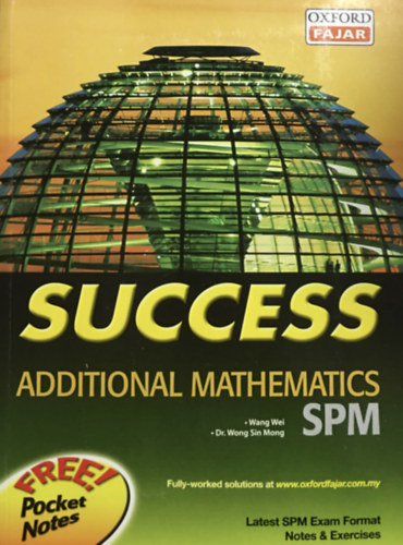 Wang Wei - Dr. Wong Sin Mong: SUCCESS Additional Mathematics SPM