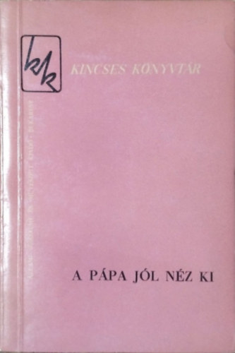 : A pápa jól néz ki - Elbeszélések hat évszázad antiklerikális irodalmából (Kincses Könyvtár)