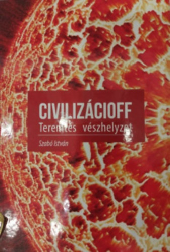 Szabó István: Civilizácioff - Teremtés vészhelyzet