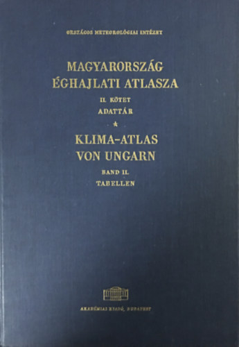 Szerk. Dr. Kakas József: Magyarország éghajlati atlasza II. Adattár - Klima-Atlas von Ungarn Band II. Tabellen