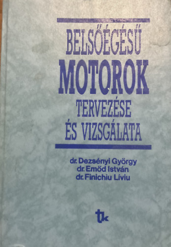 Dezsényi; Emőd; Liviu: Belsőégésű motorok tervezése és vizsgálata