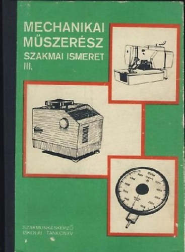 Király Ottó: Mechanikai műszerész szakmai ismeret III.