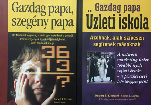 Robert T. Kiyosaki  - Sharon L. Lechter: Gazdag papa, szegény papa + Gazdag papa üzleti iskola (2 mű)