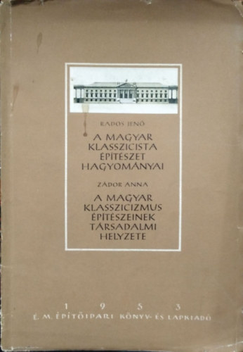 Rados Jenő - Zádor Anna: A magyar klasszicista építészet hagyományai - A magyar klasszicizmus építészeinek társadalmi helyzete