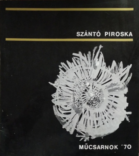 Szántó Piroska: Szántó Piroska Műcsarnok '70 - Szántó Piroska festőművész kiállítása 1970 május 9-31. Műcsarnok, Budapest, Hősök tere