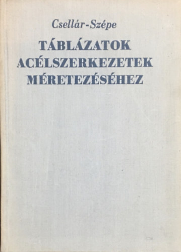 Dr. Csellár Ödön - Szépe Ferenc: Táblázatok acélszerkezetek méretezéséhez