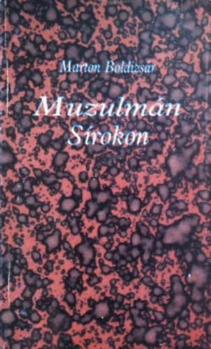 Marton Boldizsár (összeáll.): Muzulmán sírokon