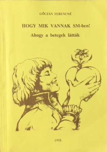 Góczán Ferencné: Hogy mik vannak SM-ben! Ahogy a betegek látták