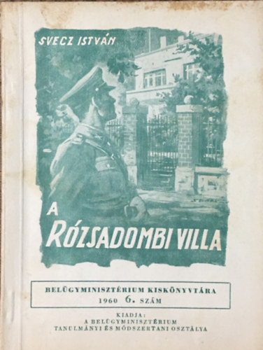 Svecz István: A rózsadombi villa (Belügyminisztérium kiskönyvtára 1960/6. szám)