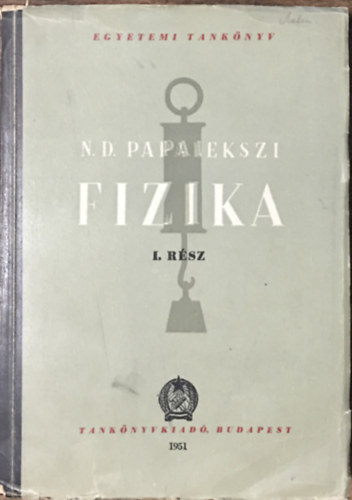 Papalekszi szerk.: Fizika (I. kötet)- Mechanika, Hangtan, Hőtan és molekuláris fizika