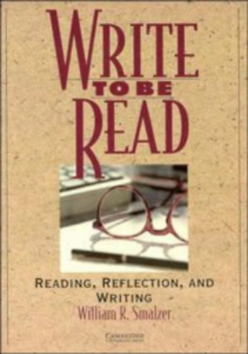 Smalzer, Williamr.: Write to be Read Student's book: Reading, Reflection, and Writing